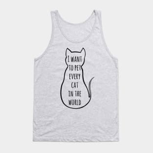 i want to pet every cat in the world | Funny Cat Tank Top